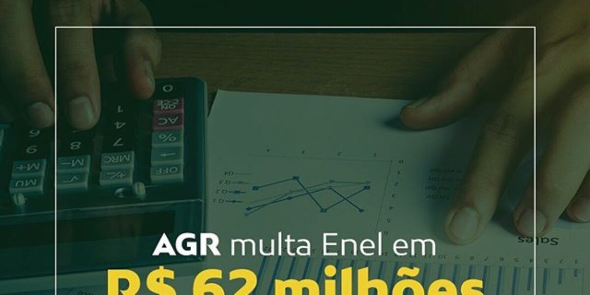 Enel é multada em R$ 62 milhões pela AGR/Aneel