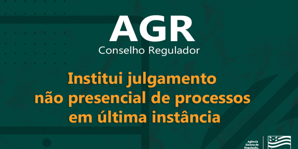 AGR institui julgamento não presencial de processos em última instância
