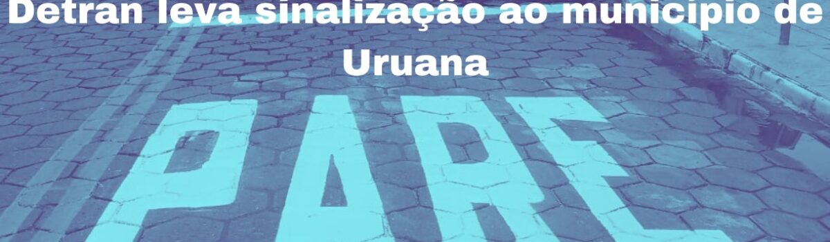 Detran leva sinalização ao município de Uruana
