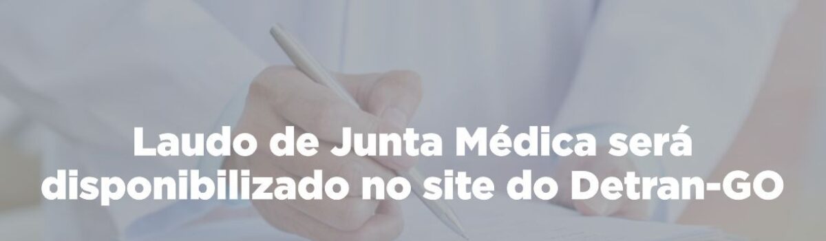 Laudo de Junta Médica será disponibilizado no site do Detran-GO