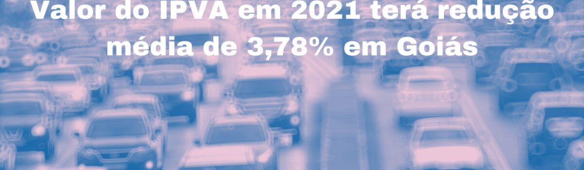 Valor do IPVA em 2021 terá redução média de 3,78% em Goiás