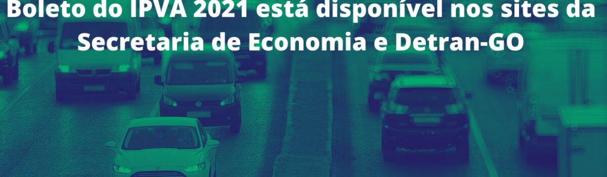 Boleto do IPVA 2021 está disponível nos sites da Secretaria de Economia e Detran-GO