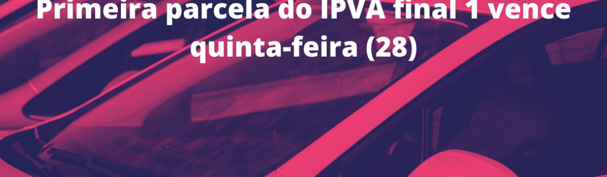 Primeira parcela do IPVA final 1 vence quinta-feira (28)