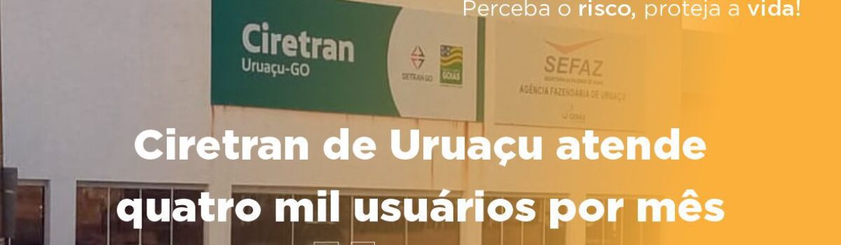 Ciretran de Uruaçu atende quatro mil usuários por mês