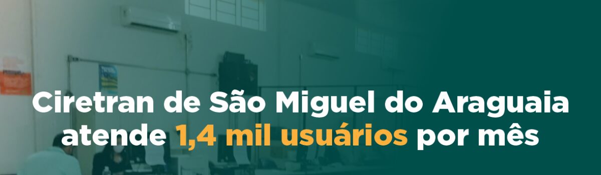 Ciretran de São Miguel do Araguaia atende 1,4 mil usuários por mês