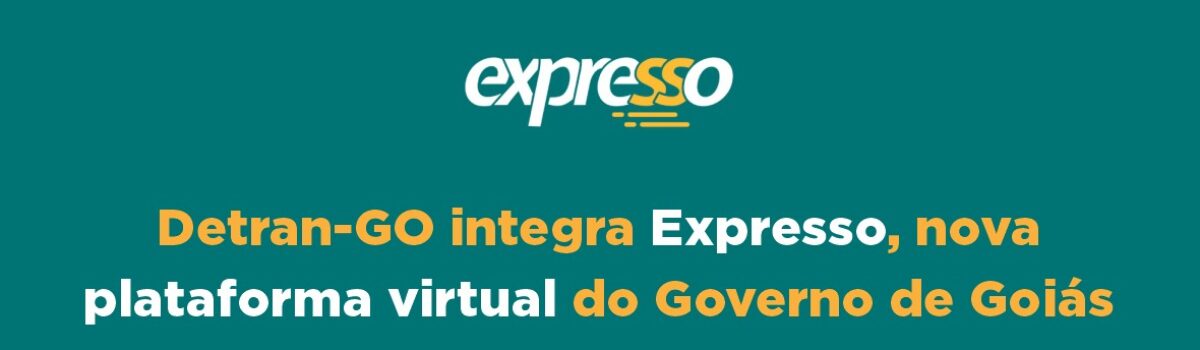 Detran-GO integra Expresso, nova plataforma virtual do Governo de Goiás
