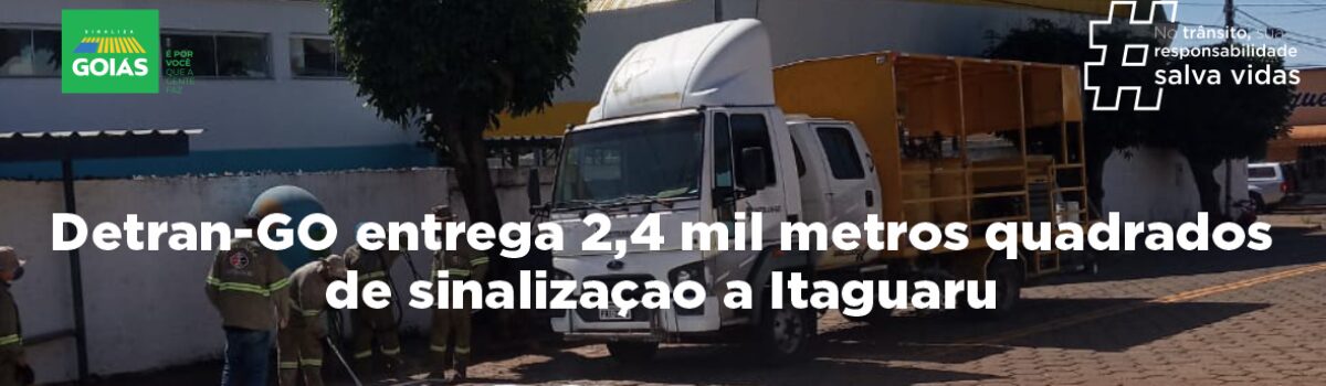 Detran-GO entrega 2,4 mil metros quadrados de sinalizaçao a Itaguaru