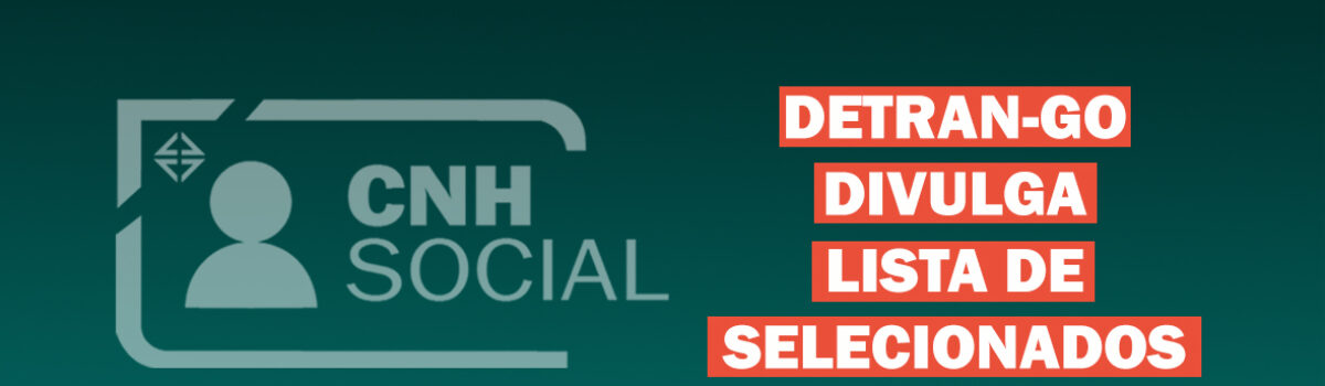 CNH Social: Detran-GO divulga lista de selecionados