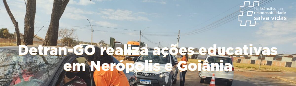 Detran-GO realiza ações educativas em Nerópolis e Goiânia