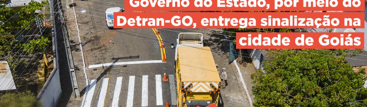 Governo do Estado, por meio do Detran-GO, entrega sinalização na cidade de Goiás