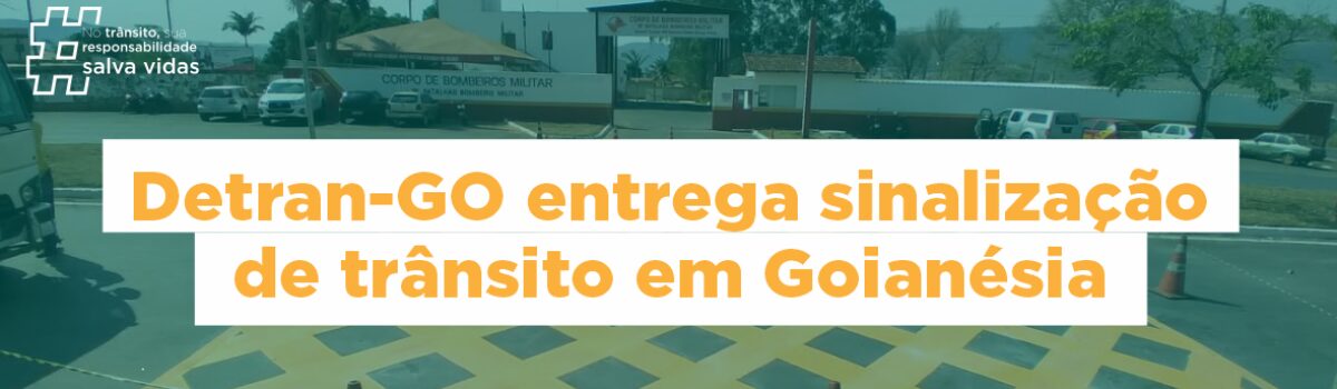 Detran-GO entrega sinalização de trânsito em Goianésia