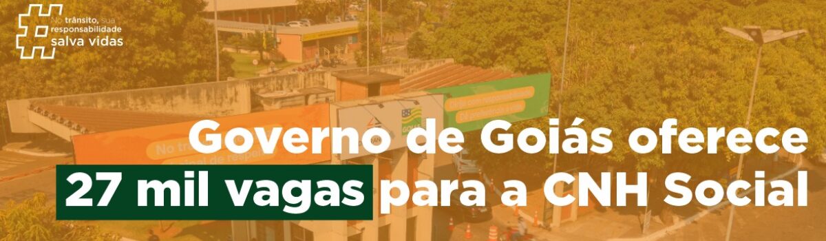Governo de Goiás oferece 27 mil vagas para a CNH Social