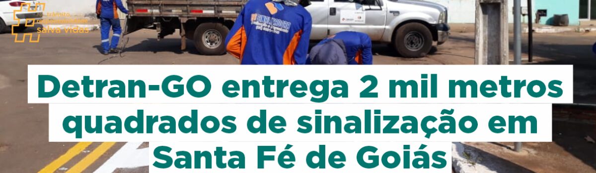 Detran-GO entrega 2 mil metros quadrados de sinalização em Santa Fé de Goiás