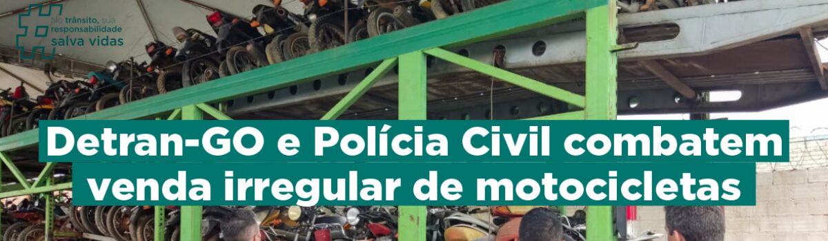 Detran-GO e Polícia Civil combatem venda irregular de motocicletas