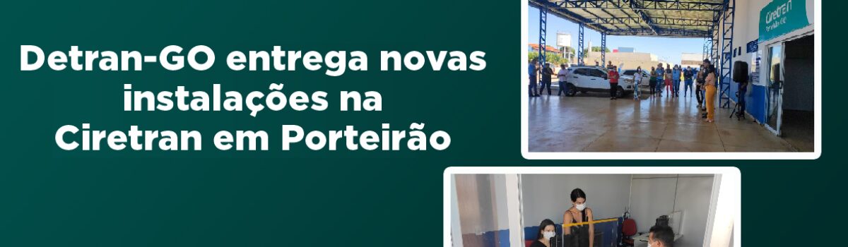 Detran-GO reabre atendimento em Ciretran de Porteirão após reformas