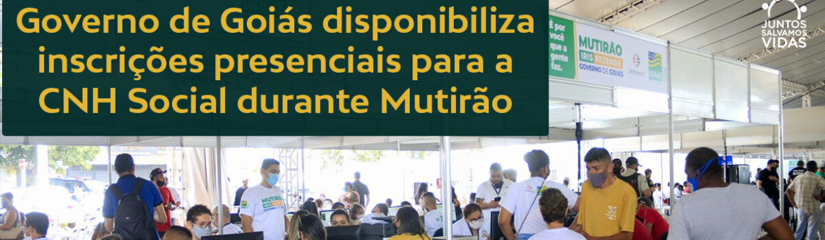 Governo de Goiás disponibiliza inscrições presenciais para a CNH Social durante Mutirão