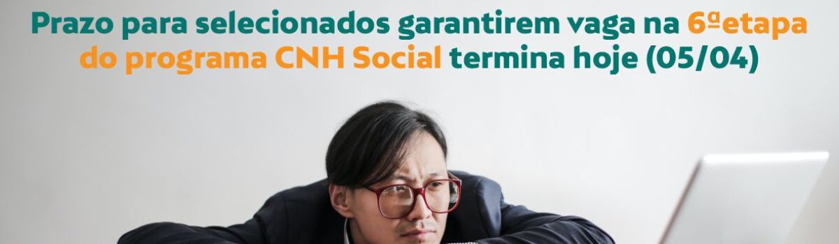 Prazo para selecionados garantirem vaga na 6ª etapa do programa CNH Social termina hoje (05/04)