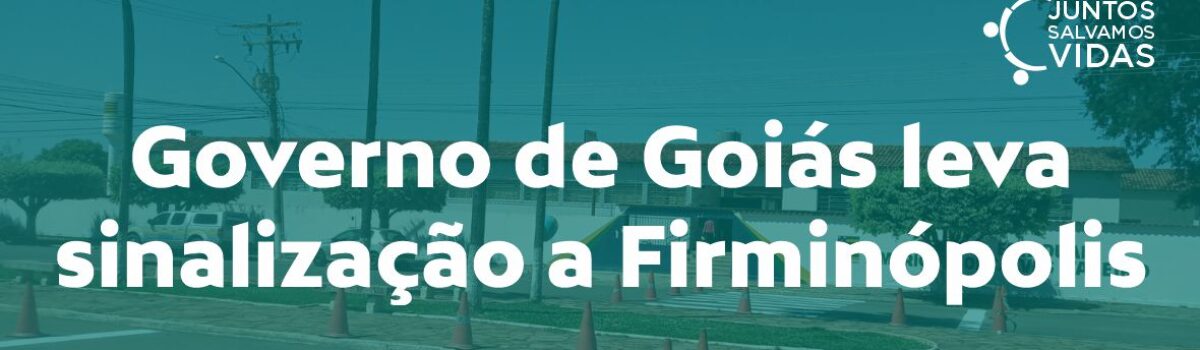 Governo de Goiás leva sinalização a Firminópolis