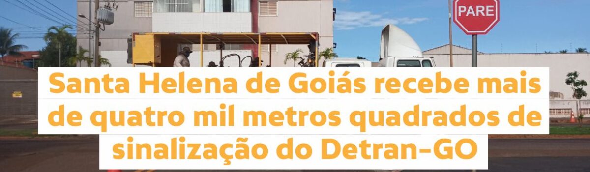 Santa Helena de Goiás recebe mais de quatro mil metros quadrados de sinalização do Detran-GO