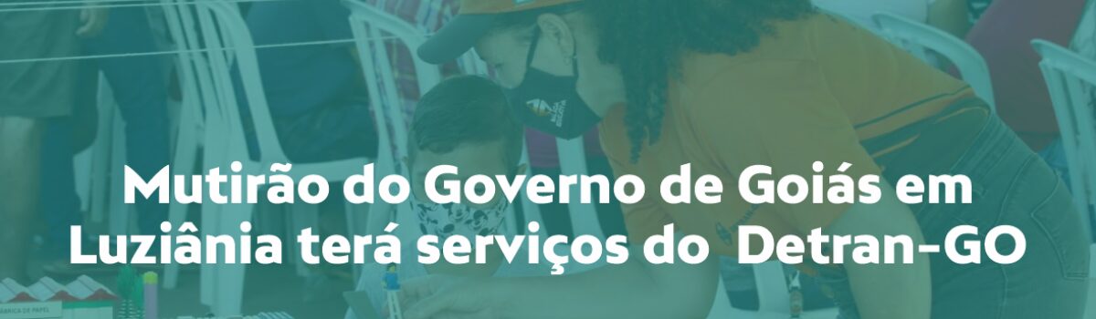 Mutirão do Governo de Goiás em Luziânia terá serviços do Detran-GO