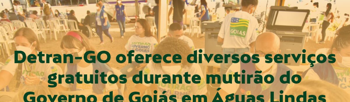 Detran-GO oferece diversos serviços gratuitos durante mutirão do Governo de Goiás em Águas Lindas