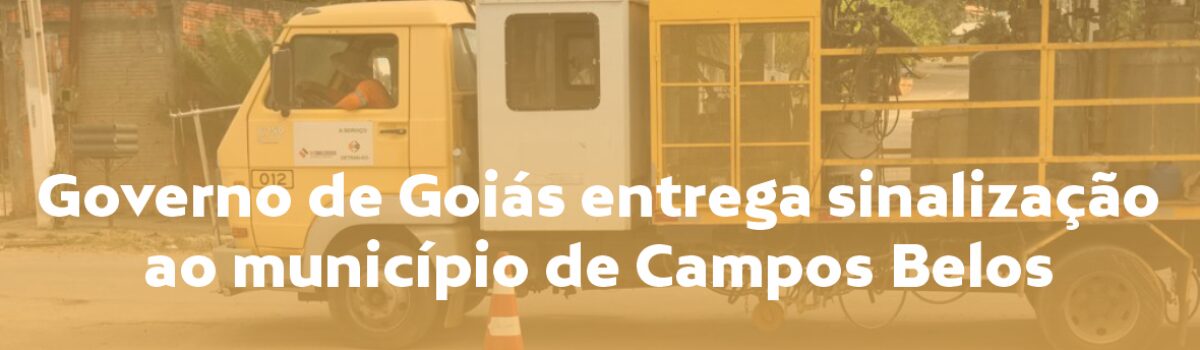 Governo de Goiás entrega sinalização ao município de Campos Belos