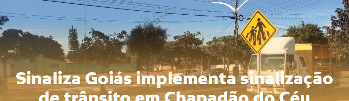 Sinaliza Goiás implementa sinalização de trânsito em Chapadão do Céu