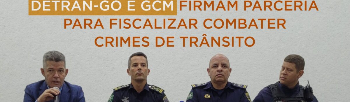 Detran e GCM firmam parceria para fiscalizar e combater crimes de trânsito