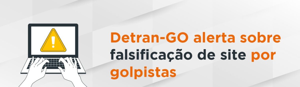 Detran-GO alerta sobre falsificação de site por golpistas